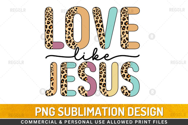 Love like jesus Sublimation Design Sublimation Regulrcrative 