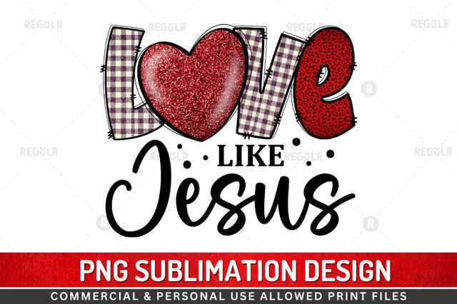 Love like jesus Sublimation PNG Sublimation Regulrcrative 