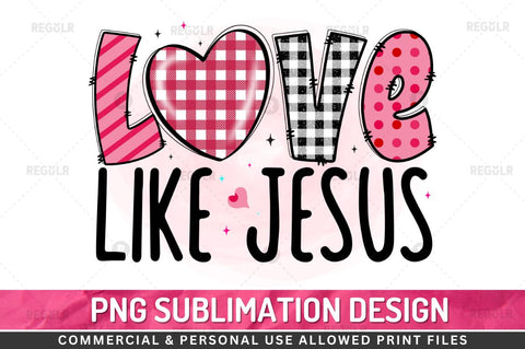 Love like jesus Sublimation PNG Sublimation Regulrcrative 