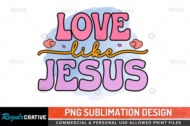 Love like jesus Sublimation PNG Sublimation Regulrcrative 