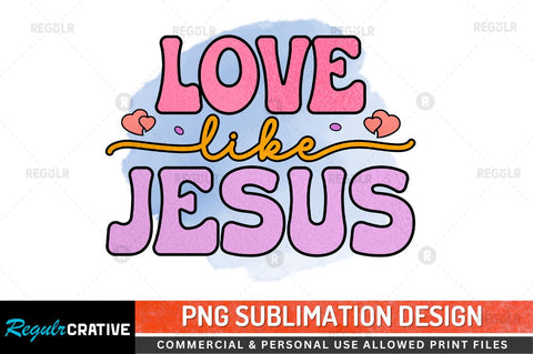 Love like jesus Sublimation PNG Sublimation Regulrcrative 