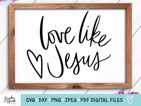Love Like Jesus SVG Cut File | Christian tshirt SVG | png | jpeg | dxf | Cricut SVG | Silhouette | Instant Download | farmhouse sign svg SVG Brooke Nicole Designs 