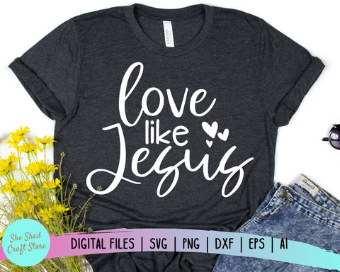 Love Like Jesus SVG, Religious Svg, Christian SVG, Faith SVG SVG She Shed Craft Store 