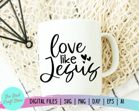 Love Like Jesus SVG, Religious Svg, Christian SVG, Faith SVG SVG She Shed Craft Store 