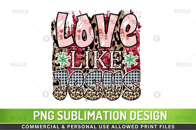 Love like jesus SVG Sublimation Regulrcrative 