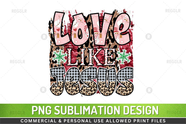 Love like jesus SVG Sublimation Regulrcrative 