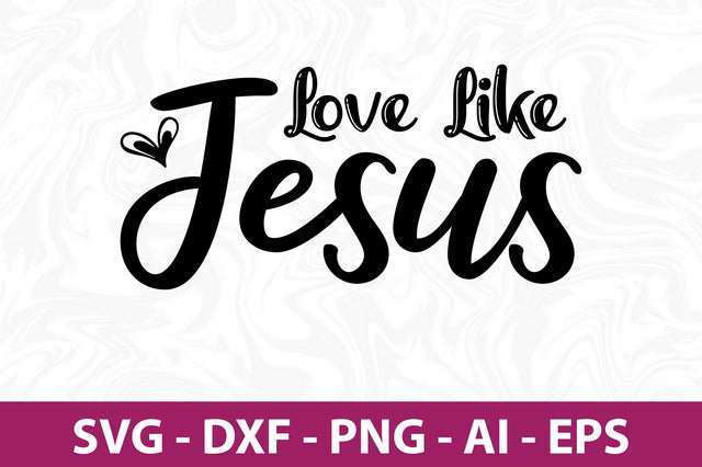 Love Like Jesus svg SVG nirmal108roy 