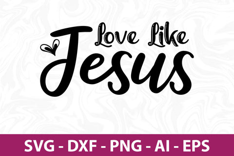 Love Like Jesus svg SVG nirmal108roy 