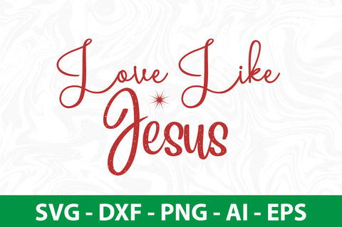 Love Like Jesus svg SVG nirmal108roy 