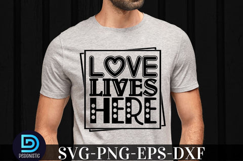 Love lives here, family svg design SVG DESIGNISTIC 