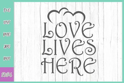 Love Lives Here Inspirational Home Decor Sign Just Married Newlyweds Honeymoon Saying Quote SVG for Cricut DXF PNG PDF JPG Cut File SVG Digitals by Hanna 