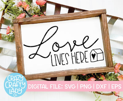 Love Lives Here SVG Crazy Crafty Lady Co. 