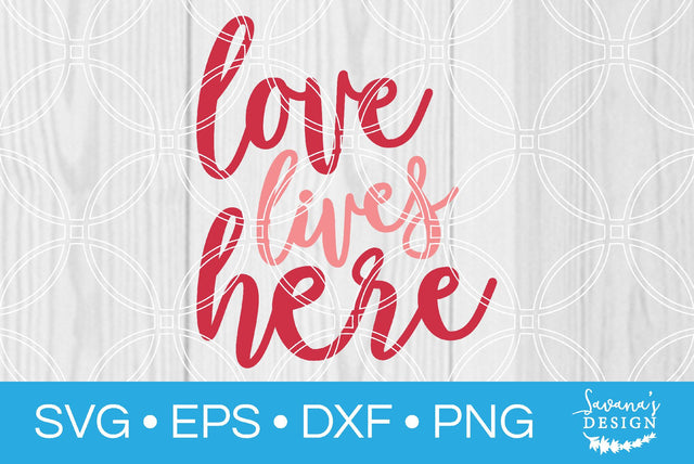 Love Lives Here SVG SavanasDesign 