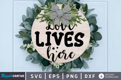 Love Lives Here SVG SVG Regulrcrative 