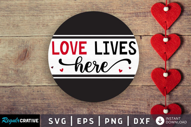 Love lives here SVG SVG Regulrcrative 
