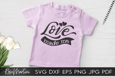 Love Made Me SVG file for cutting machines Cricut Silhouette SVG PNG Valentine's Day Baby Boy SVG Baby Girl SVG RoseMartiniDesigns 