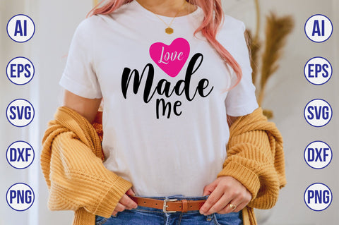 Love Made Me svg SVG nirmal108roy 