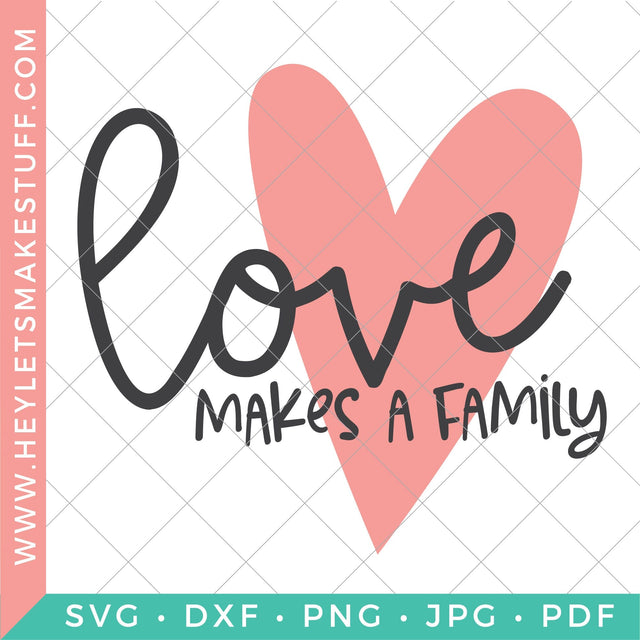 Love Makes a Family SVG Hey Let's Make Stuff 