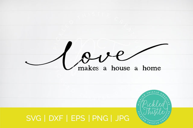 Love Makes This House A Home Farmhouse Sign SVG SVG Pickled Thistle Creative 