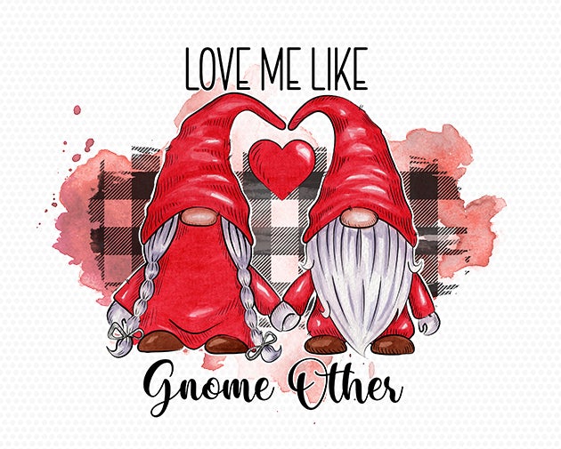 Love me like gnome others, Valentine's Sublimation Graphics, Gnomes Valentine Day love Sublimation Sublimation SVGoriginalcreations 