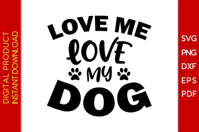 Love Me Love My Dog SVG PNG PDF Cut File SVG Creativedesigntee 