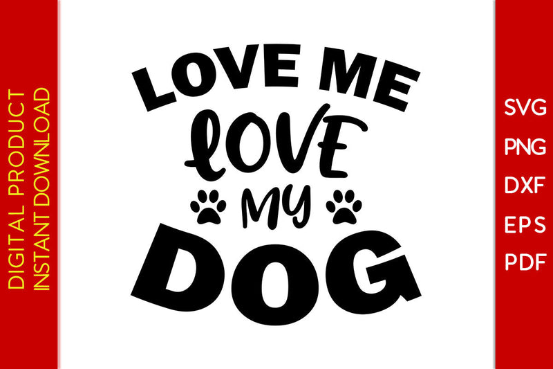 Love Me Love My Dog SVG PNG PDF Cut File SVG Creativedesigntee 
