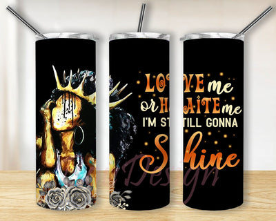 Love Me Or Hate Me Im Still Gonna Shine Sublimation Design, Tumbler Wrap, 20 oz Straight Tumbler PNG Sublimation BouDesign 