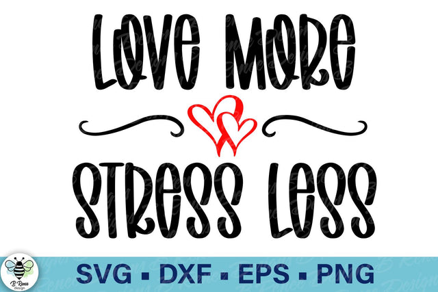 Love More Stress Less SVG SVG B Renee Design 