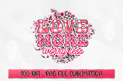 Love more worry less PNG Sublimation SVG Shetara Begum 
