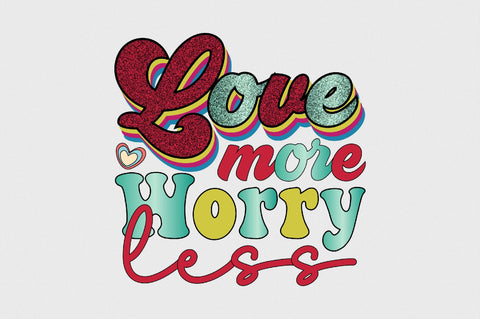Love More Worry Less Sublimation SVGArt 