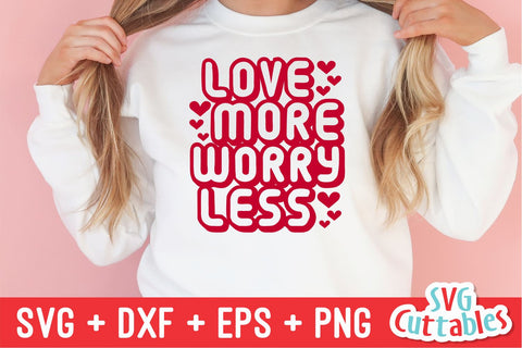 Love More Worry Less svg - Valentine's Day - svg - dxf - eps - png - Silhouette - Cricut - Cut File - Digital Download SVG Svg Cuttables 