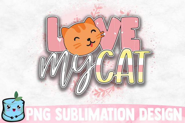 Love My Cat Sublimation Design Sublimation MintyMarshmallows 