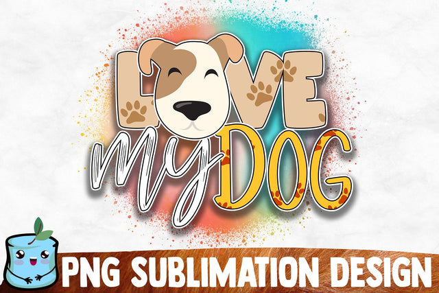 Love My Dog Sublimation Design Sublimation MintyMarshmallows 