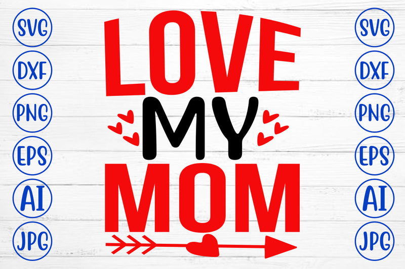 Love My Mom SVG Cut File SVG Syaman 