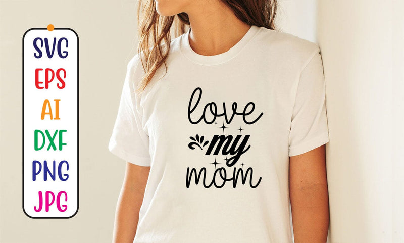Love My Mom SVG Cut File SVG Syaman 