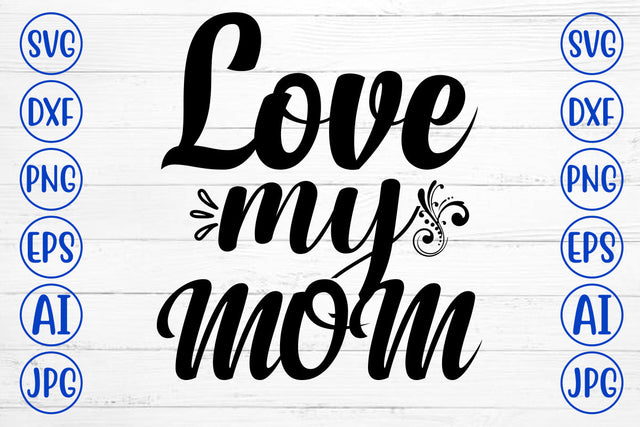 Love My Mom SVG Cut File SVG Syaman 
