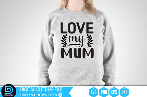 Love my mum SVG SVG DESIGNISTIC 