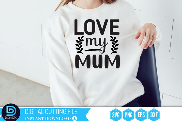 Love my mum SVG SVG DESIGNISTIC 