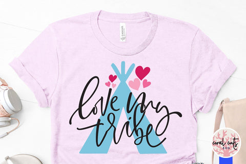 Love My Tribe – Love And Valentine SVG EPS DXF PNG SVG CoralCutsSVG 