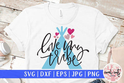 Love My Tribe – Love And Valentine SVG EPS DXF PNG SVG CoralCutsSVG 