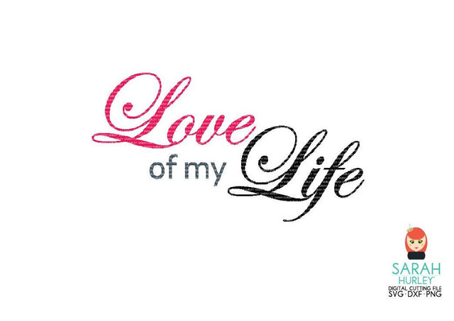 Love Of My Life SVG Sarah Hurley 