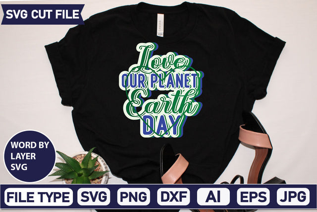 Love Our Planet Earth Day SVG Cut File SVGs,quotes-and-sayings,food-drink mini-bundles,print-cut,on-sale Clipart Clip Art Sublimation or Vinyl Shirt Design SVG DesignPlante 503 