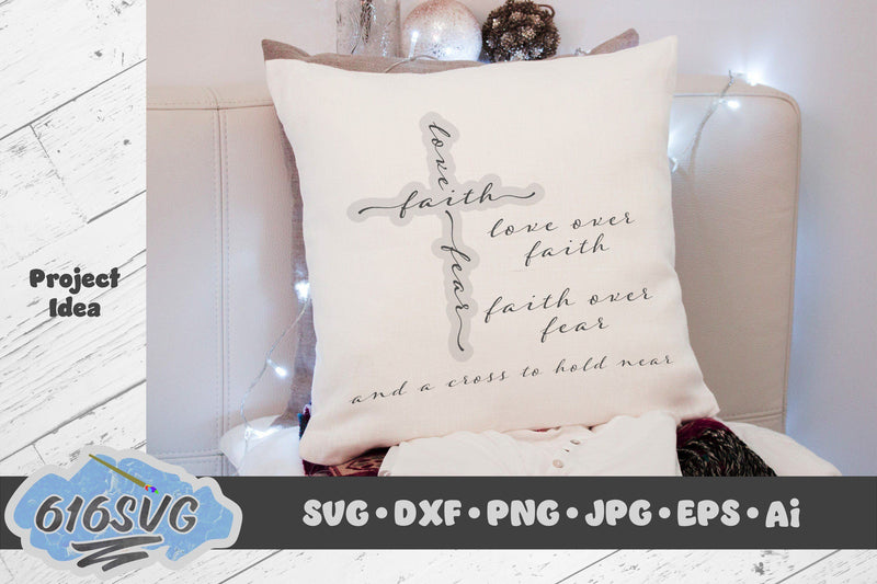 Love Over Faith Faith Over Fear and A Cross To Hold Near SVG 616SVG 