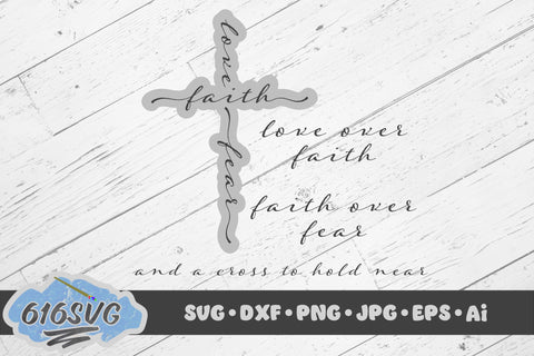 Love Over Faith Faith Over Fear and A Cross To Hold Near SVG 616SVG 