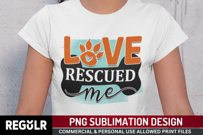 Love rescued me Sublimation PNG, Dog Sublimation Design Sublimation Regulrcrative 