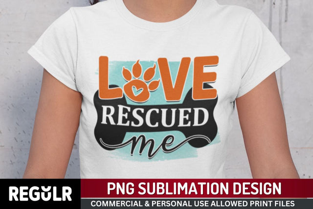 Love rescued me Sublimation PNG, Dog Sublimation Design Sublimation Regulrcrative 