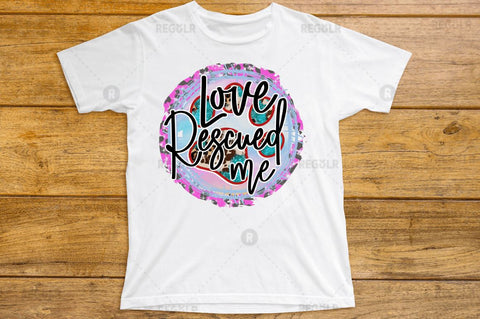 Love rescued me SVG Sublimation Regulrcrative 