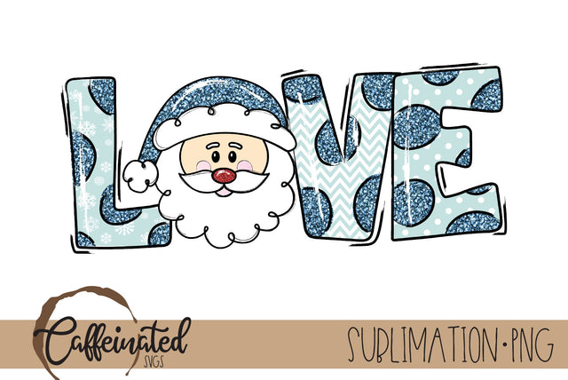 Love Santa Sublimation PNG, Blue Sublimation Caffeinated SVGs 