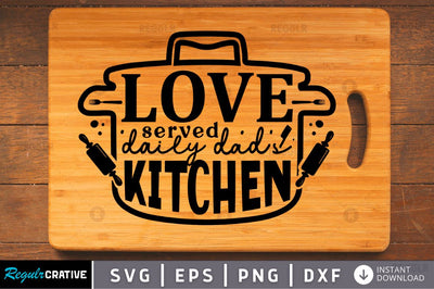 Love served daily dads kitchen SVG SVG Regulrcrative 