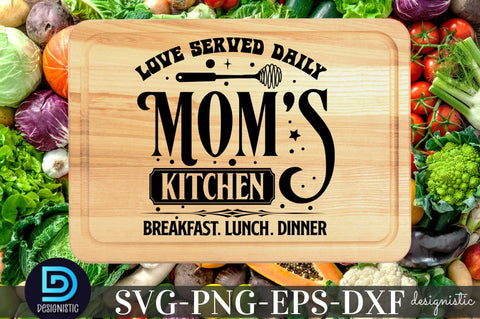 Love Served daily Mom's kitchen Breakfast Lunch dinner, Kitchen SVG SVG DESIGNISTIC 